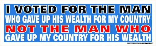I VOTED FOR THE MAN WHO GAVE UP HIS WEALTH...