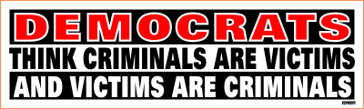 Democrats Think Criminals Are Victims And Victims Are Criminals