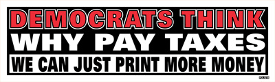 Democrats Think Why Pay Taxes We Can Just Print More Money