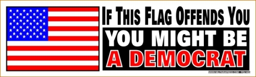 If This Flag Offends You - You Might Be A Democrat