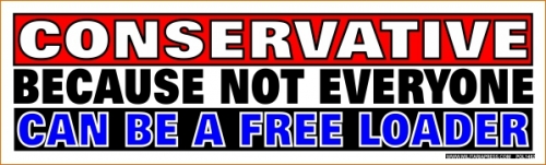 Conservative Because Not Everyone Can Be A Free Loader