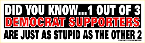 Did You Know...1 Out of 3 Democrat Supporters Are Just As Stupid As The Other 2