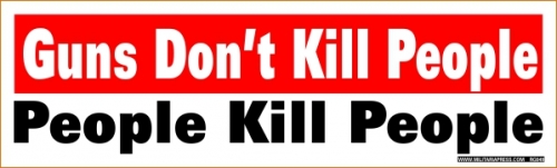 Guns Don't Kill People - People Kill People