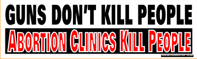 Guns Don't Kill People - Abortion Clinics Kill People