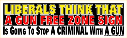 Liberals Think That A Gun Free Zone Sign Is Going To Stop A Criminal With A Gun