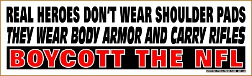 Real Heroes Don't Wear Shoulder Pads - They Wear Body Armor and Carry Rifles - Boycott the NFL
