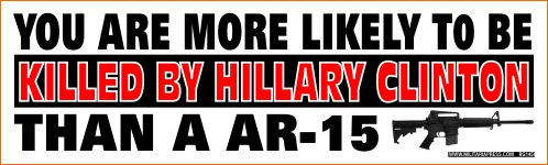 You Are More Likely To Be Killed By Hillary Clinton/Than a AR-15