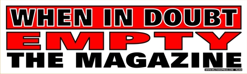 When in Doubt Empty the Magazine