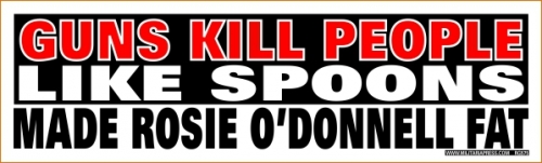 Guns Kill People Like Spoons Made Rosie O'Donnell Fat